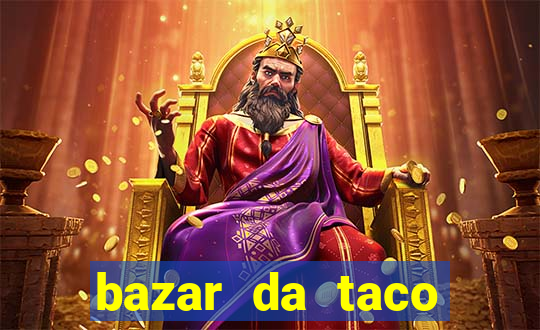 bazar da taco agendamento online